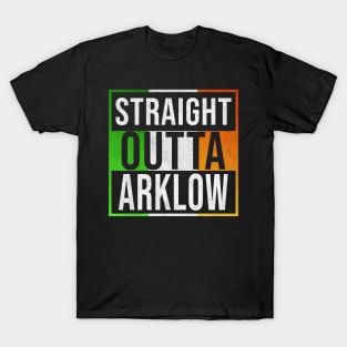 Straight Outta Arklow - Gift for Irish, Irishmen , Irishwomen,paddy, From Arklow in Ireland Irish T-Shirt